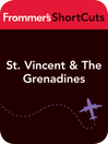 St. Vincent and the Grenadines, Caribbean (eBook): Frommer's Shortcuts Series, Book 222